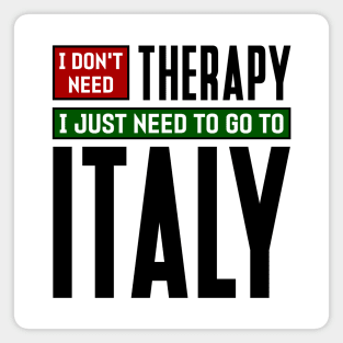 I don't need therapy, I just need to go to Italy Magnet